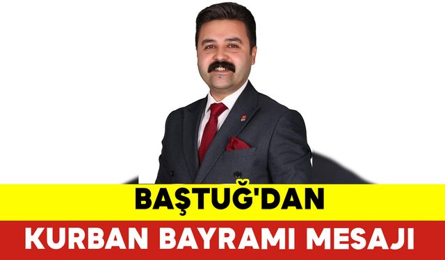 Baştuğ'dan Kurban Bayramı Mesajı