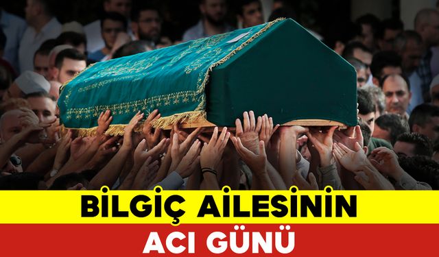 Bilgiç Ailesinin Acı Günü