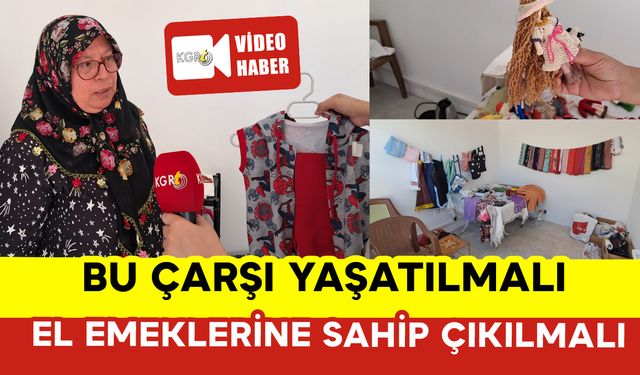 Bu Çarşı Yaşatılmalı: Kadınların El Emeklerine Sahip Çıkılmalı