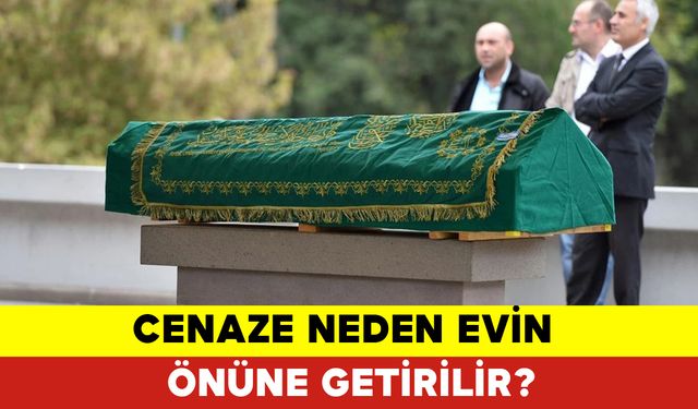 Cenaze Neden Evin Önüne Getirilir?