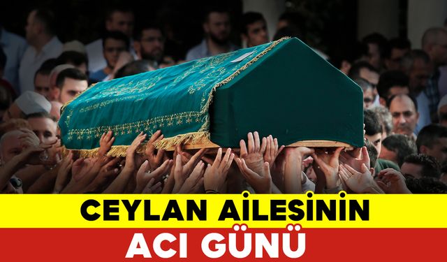 Ceylan Ailesinin Acı Günü