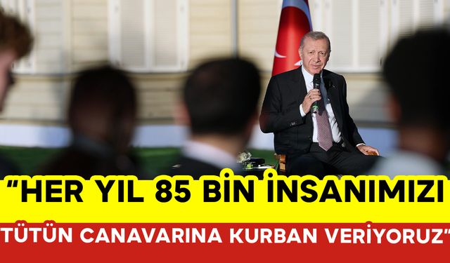 Cumhurbaşkanı Erdoğan: "Her yıl 85 bin İnsanımızı Tütün Canavarına Kurban Veriyoruz"