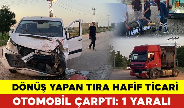 Dönüş Yapan Tıra Hafif Ticari Araç Çarptı: 1 Yaralı