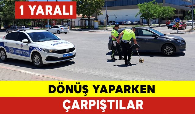 Dönüş Yaparken Çarpıştılar: 1 Yaralı