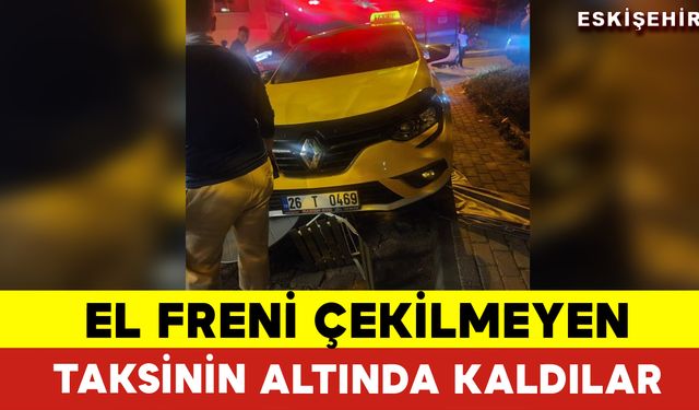 El Freni Çekilmeyen Taksinin Altında Kaldılar