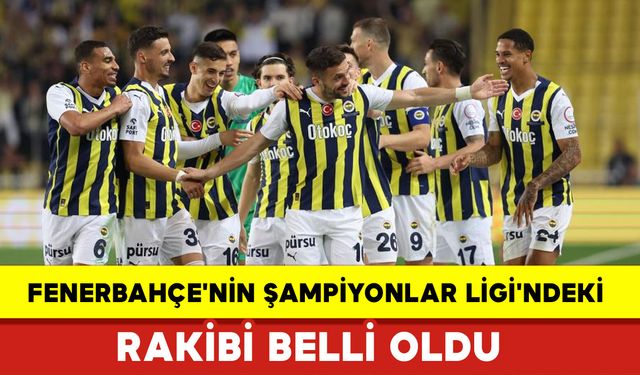 Fenerbahçe'nin Şampiyonlar Ligi'ndeki Rakibi Belli Oldu