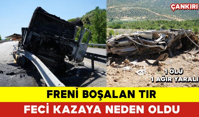 Freni Boşalan Tır Feci Kazaya Neden Oldu: 1 Ölü 1 Ağır Yaralı