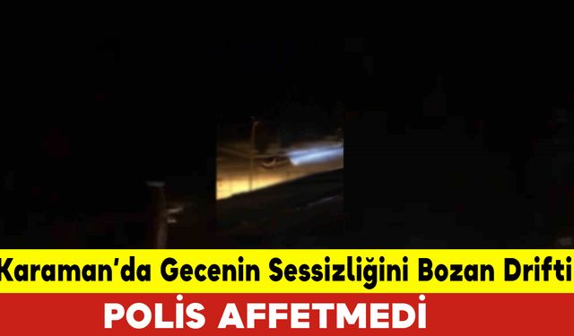 Gece Sessizliğini Bozan Drifti Polis Affetmedi