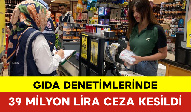 Gıda Denetimlerinde 39 Milyon Lira Ceza Kesildi