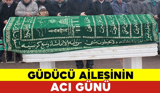 Güdücü Ailesinin Acı Günü