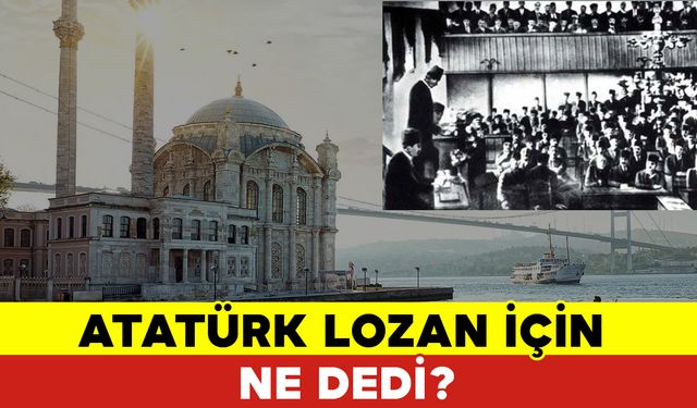 Atatürk Lozan İçin Ne Dedi?