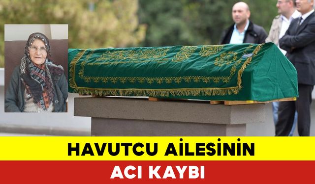 Havutcu Ailesinin Acı Kaybı