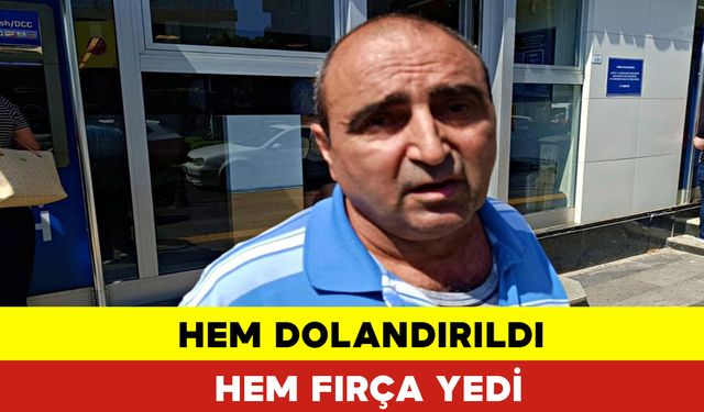 Hem Dolandırıldı Hem Fırça Yedi