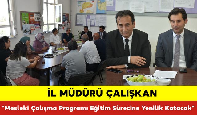 İl Müdürü Çalışkan, “Mesleki Çalışma Programı Eğitim Sürecine Yenilik Katacak”