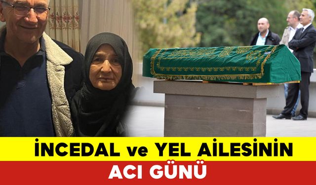 İncedal ve Yel Ailesinin Acı Kaybı