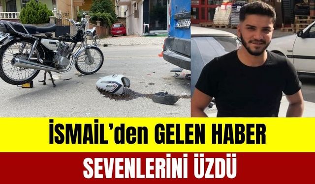 İsmail'den Gelen Haber Sevenlerini Üzdü