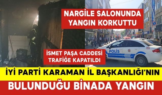 İYİ Parti Karaman İl Başkanlığı'nın Bulunduğu Binada Yangın