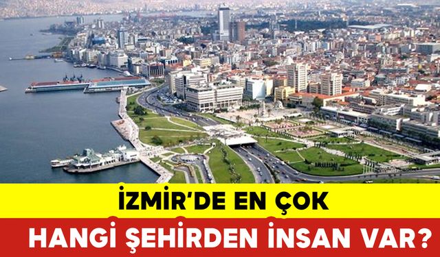 İzmir’de En Çok Hangi Şehirden İnsan Var?