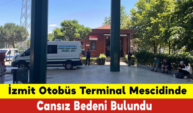 İzmit Otobüs Terminalinde Cansız Bedeni Bulundu