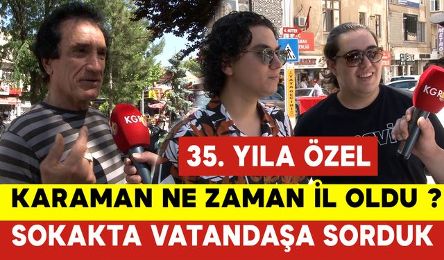 Karaman Ne Zaman İl Oldu ? Karaman Sokak Röportajı 35. Yıla Özel