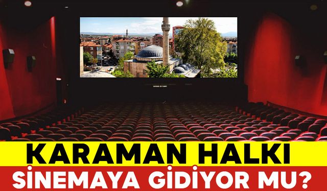 Karaman'da 1 Yılda Kaç Kişi Sinemaya Gitti?