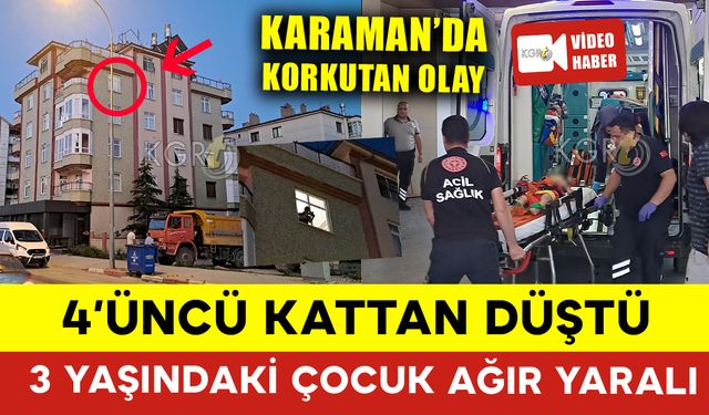 Karaman’da 4’üncü Kattan Düşen 3 Yaşındaki Çocuk Ağır Yaralandı