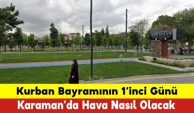 Karaman'da Bayramın Birinci Günü Hava Nasıl Olacak?