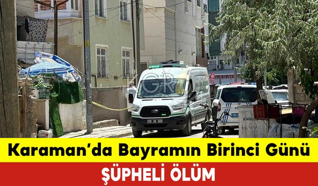 Karaman'da Bayramın Birinci Günü Şüpheli Ölüm