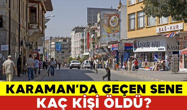 Karaman'da Geçen Sene Kaç Kişi Öldü?