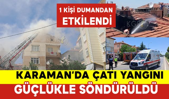 Karaman'da Korkutan Çatı Yangını Güçlükle Söndürüldü