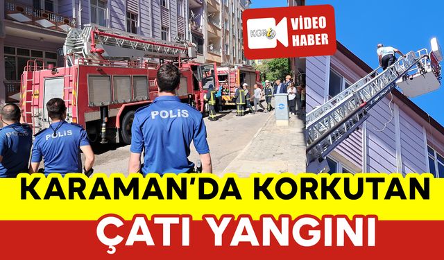 Karaman'da Korkutan Çatı Yangını