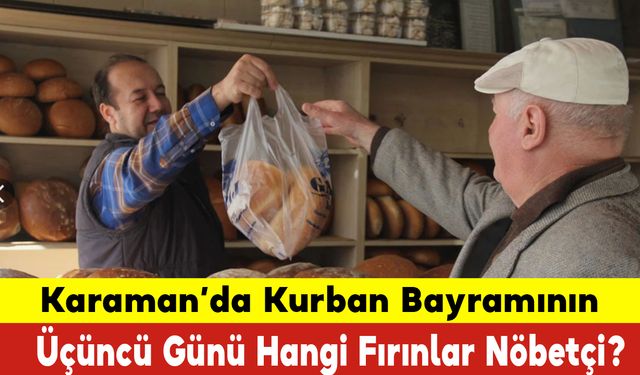 Karaman'da Kurban Bayramının Üçüncü Günü Hangi Fırınlar Nöbetçi?