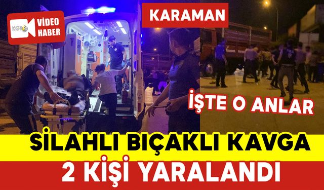 Karaman'da Silahlı Bıçaklı Kavga: 2 Yaralı