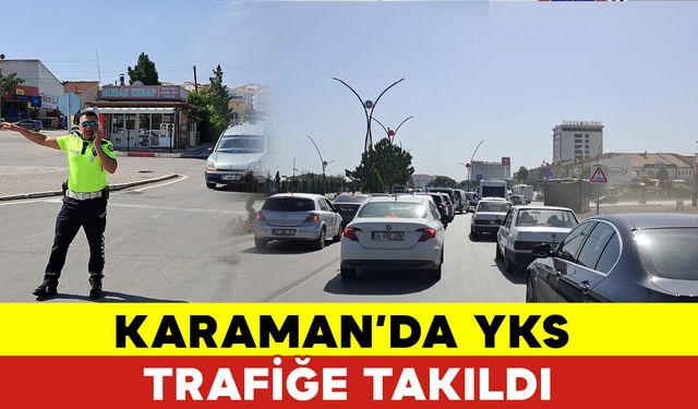 Karaman’da YKS Trafiğe Takıldı