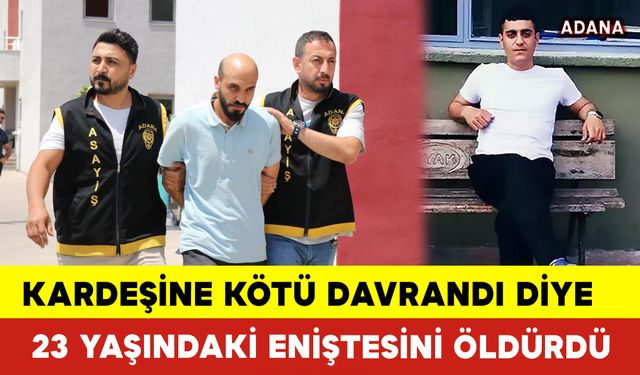 Kardeşine Kötü Davrandı Diye 23 Yaşındaki Eniştesini Öldürdü