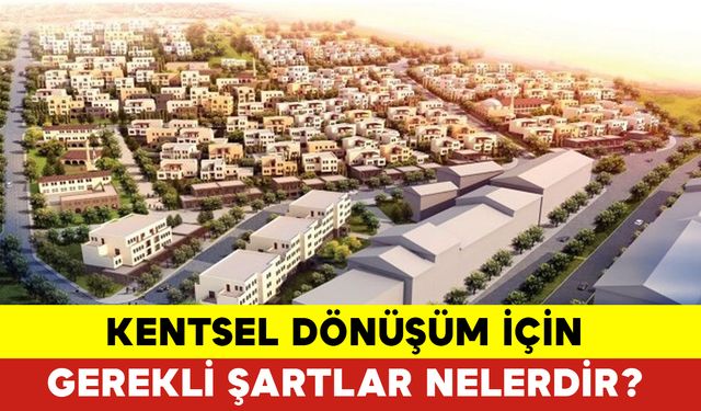 Kentsel Dönüşüm İçin Gerekli Şartlar Nelerdir?