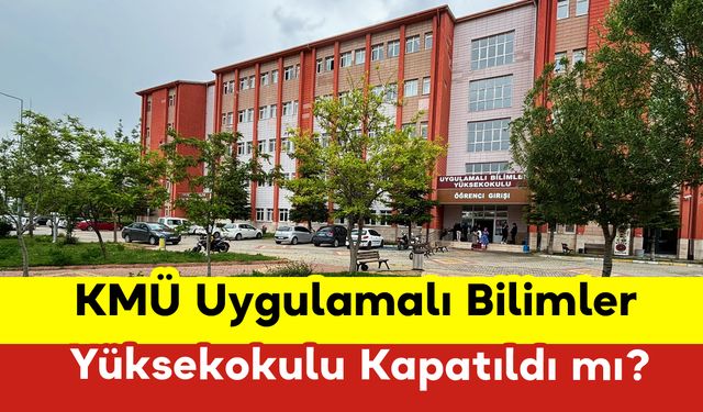 KMÜ Uygulamalı Bilimler Yüksekokulu Kapatıldı mı?