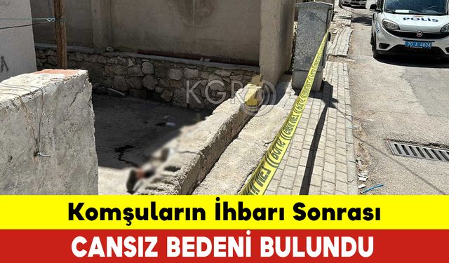 Komşuların İhbarı Sonrası Cansız Bedeni Bulundu