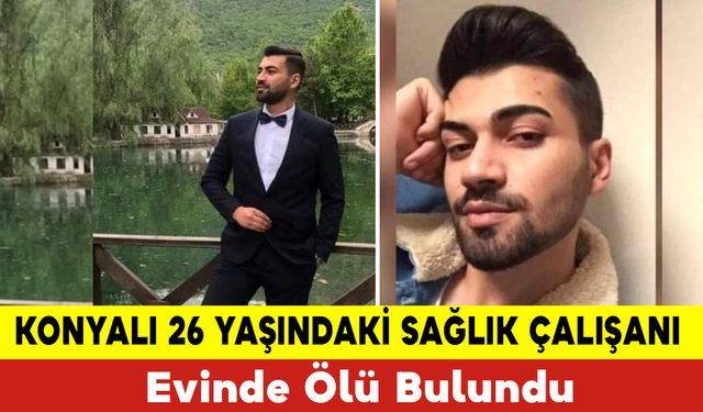 Konya'lı Sağlık Çalışanı Evinde Ölü Bulundu