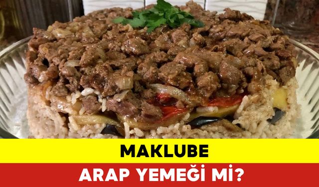 Maklube Arap Yemeği mi?