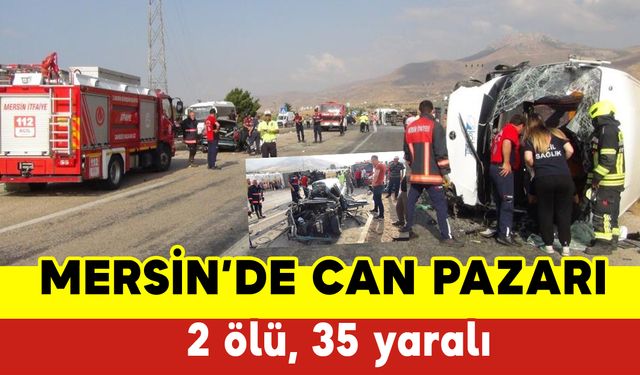 Mersin'de Can Pazarı: 2 Ölü 35 Yaralı