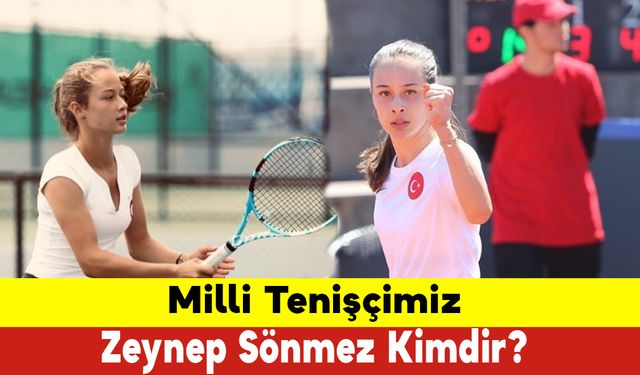 Milli Tenisçimiz Zeynep Sönmez Kimdir? - Milli Tenisçimiz Zeynep Sönmez Kaç Yaşında?