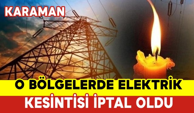 O Bölgelerde Elektrik Kesintisi İptal Oldu