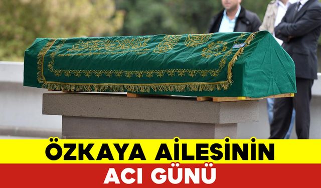 Özkaya Ailesinin Acı Günü