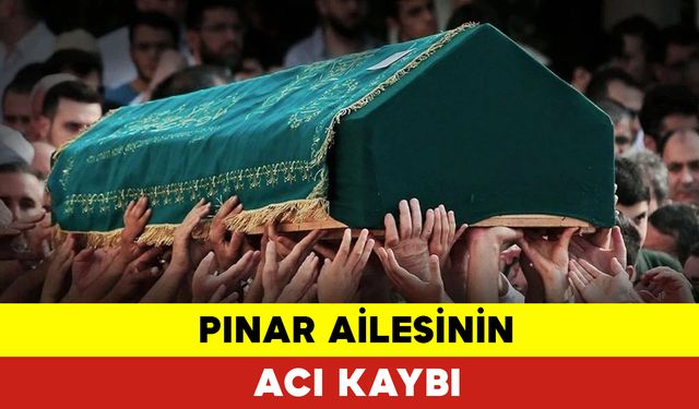 Pınar Ailesinin Acı Kaybı