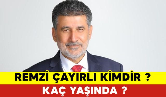 Remzi Çayırlı Kimdir ve Kaç Yaşında?