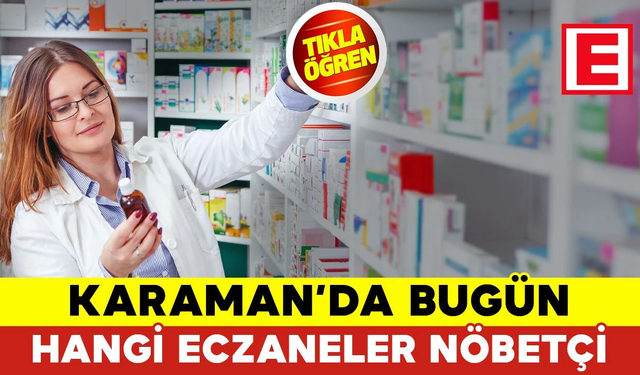 Karaman 4 Temmuz 2024 Perşembe Karaman'da Hangi Eczaneler Nöbetçi?