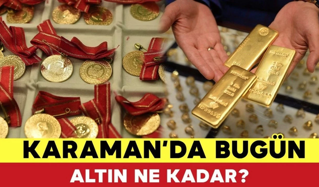 Karaman Altın Fiyatları Bugün Ne Kadar? Karaman 26 Haziran 2024 Çarşamba Altın Fiyatları