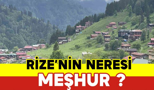 Rize’nin Neresi Meşhur?