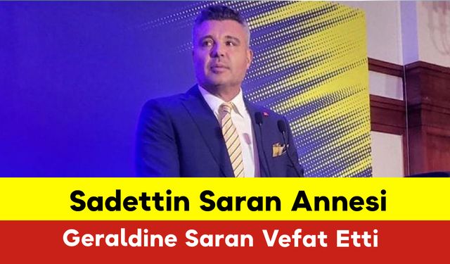 Sadettin Saran Annesi Geraldine Saran Vefat Etti